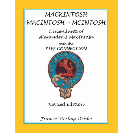 MackIntosh-MacIntosh-McIntosh: Descendants of Alexander -1 MacIntosh with the Kiff Connection, Revised Edition