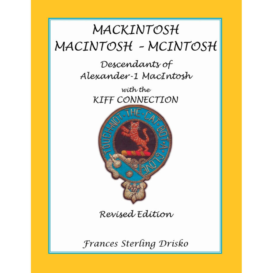 MackIntosh-MacIntosh-McIntosh: Descendants of Alexander -1 MacIntosh with the Kiff Connection, Revised Edition