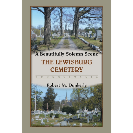 A Beautifully Solemn Scene: The Lewisburg Cemetery, Pennsylvania