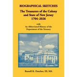 Biographical Sketches: The Treasurers of the Colony and State of New Jersey, 1704-2026 With An Abbreviated History of the Department of the Treasury