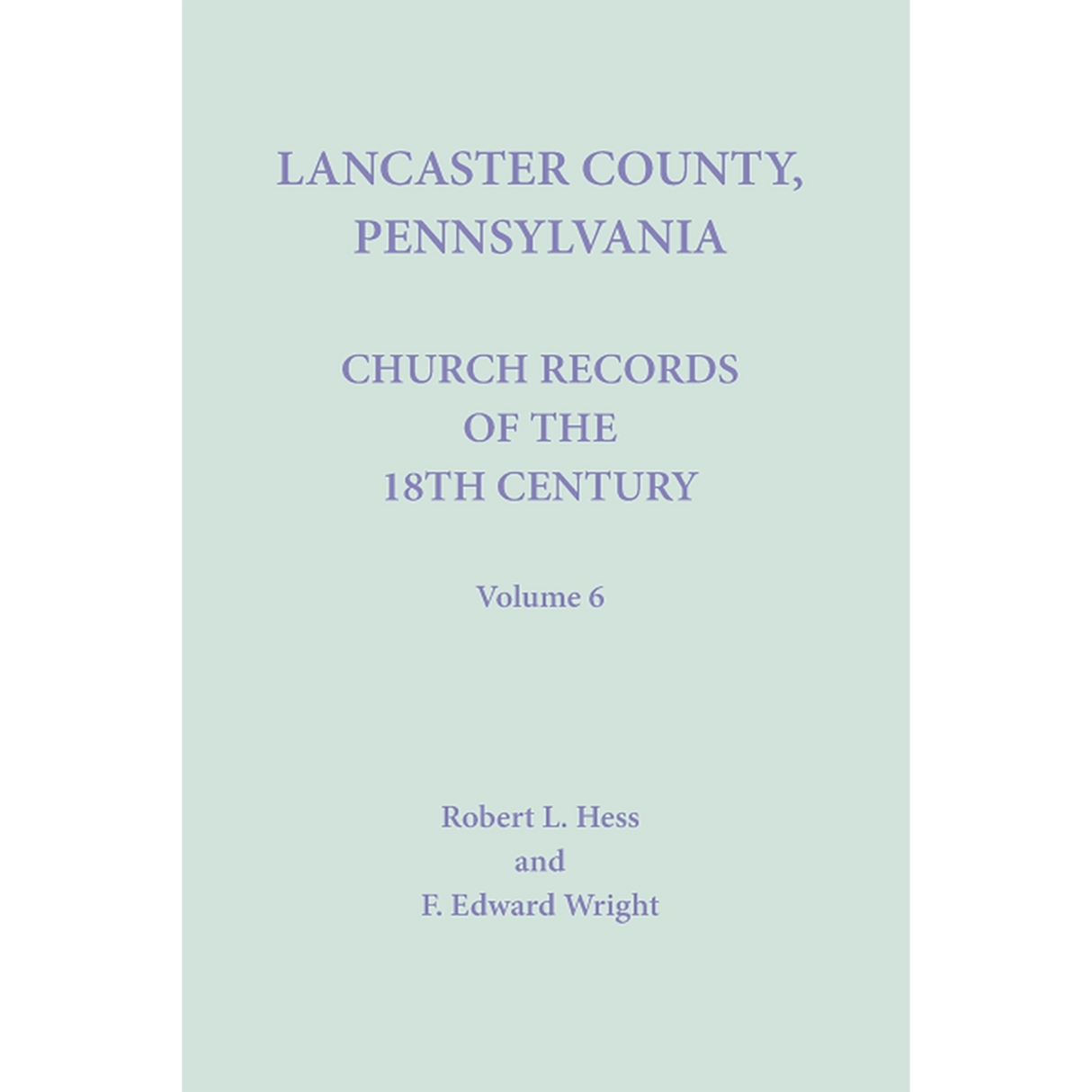 Lancaster County, Pennsylvania Church Records of the 18th Century, Volume 6