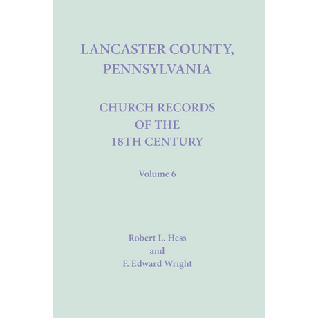Lancaster County, Pennsylvania Church Records of the 18th Century, Volume 6