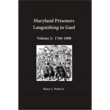 Maryland Prisoners Languishing in Gaol Volume 2: 1766-1800