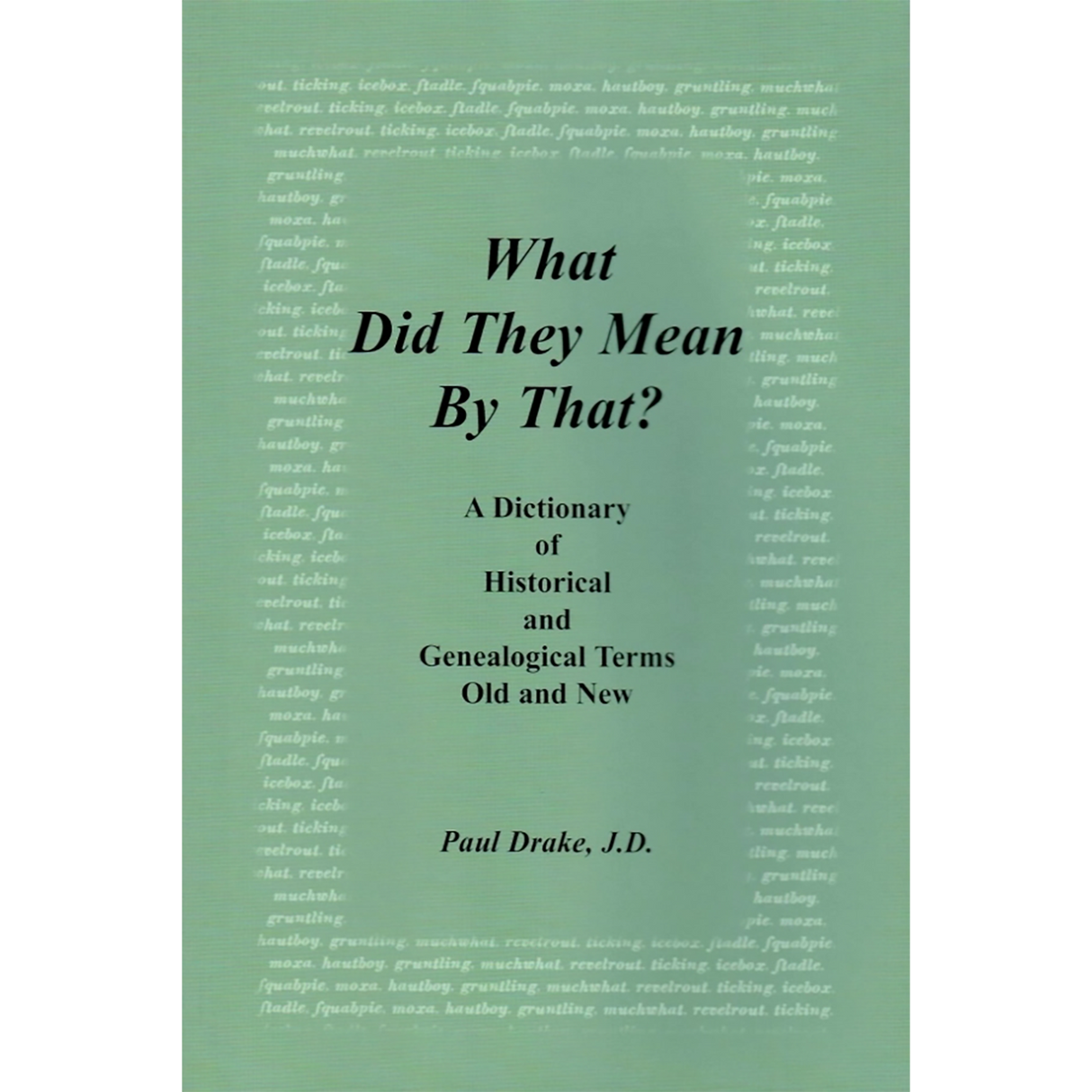 What Did They Mean By That? A Dictionary of Historical and Genealogical Terms, Old and New[Hardcover]