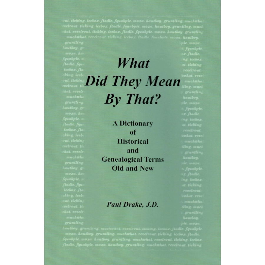 What Did They Mean By That? A Dictionary of Historical and Genealogical Terms, Old and New[Hardcover]