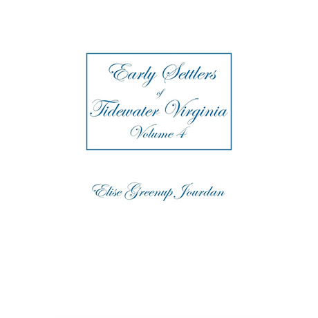 Early Settlers of Tidewater Virginia, Volume 4