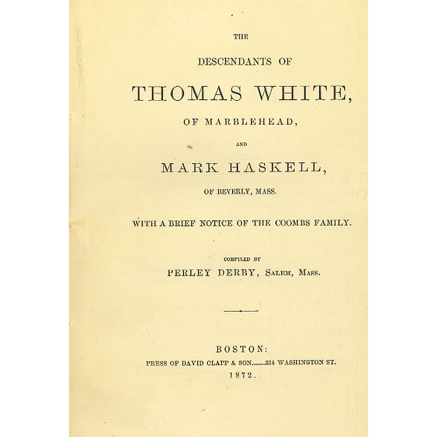 The Descendants of Thomas White, of Marblehead, and Mark Haskell, of Beverly, Mass. (With a Brief Notice of the Coombs Family)