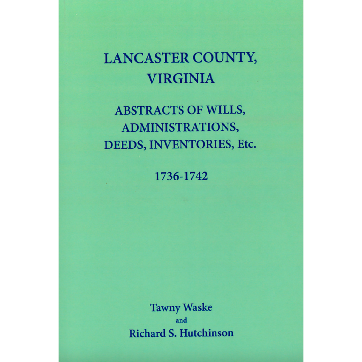 Lancaster County, Virginia Abstracts of Wills, Administrations, Deeds, Inventories, etc., 1736-1742