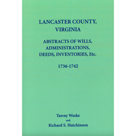 Lancaster County, Virginia Abstracts of Wills, Administrations, Deeds, Inventories, etc., 1736-1742