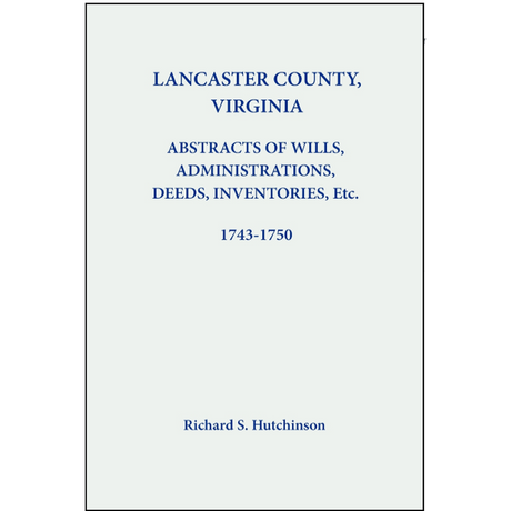 Lancaster County, Virginia Abstracts of Wills, Administrations, Deeds, Inventories, etc. 1743-1750