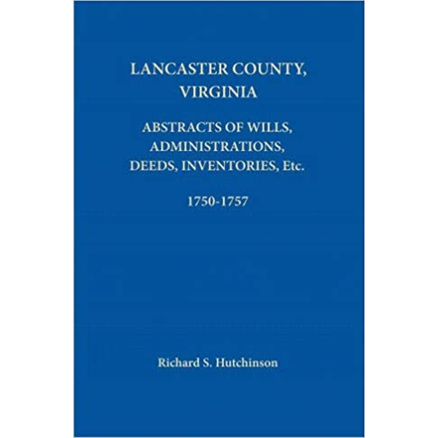 Lancaster County, Virginia Abstracts of Wills, Administrations, Deeds, Inventories, etc. 1750-1757