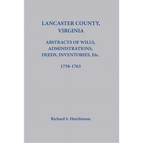 Lancaster County, Virginia Abstracts of Wills, Administrations, Deeds, Inventories, etc. 1758-1763