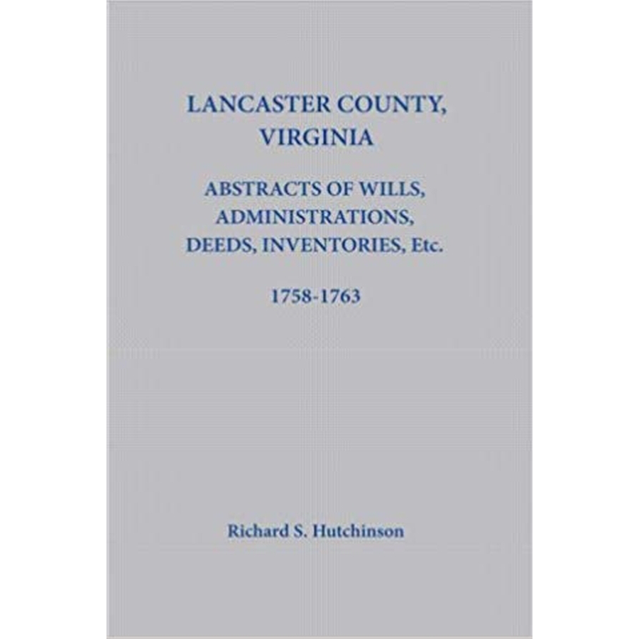 Lancaster County, Virginia Abstracts of Wills, Administrations, Deeds, Inventories, etc. 1758-1763