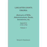 Lancaster County, Virginia Abstracts of Wills, Administrations, Deeds, Inventories, etc. Book 13, Part 1, 1729-1737