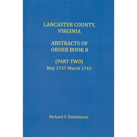 Lancaster County, Virginia Abstracts of Order Book 8 (Part 2) 1737-1743