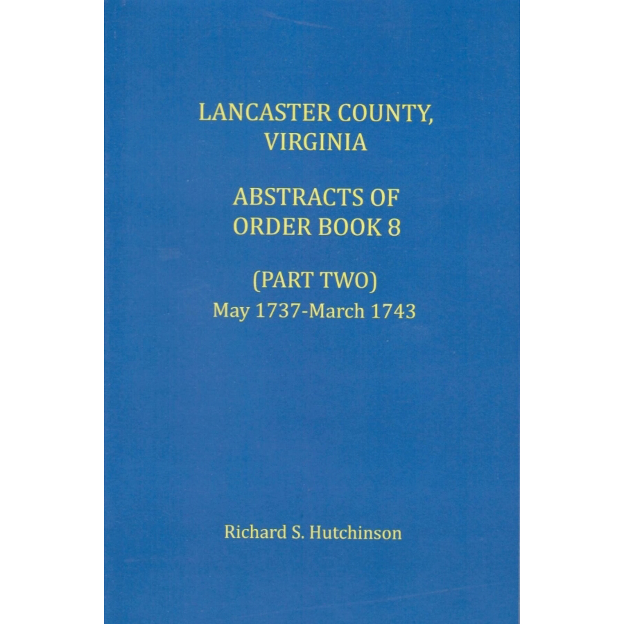 Lancaster County, Virginia Abstracts of Order Book 8 (Part 2) 1737-1743