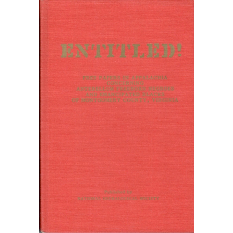Entitled! Free Papers in Appalachia Concerning Antebellum Freeborn Negroes and Emancipated Blacks of Montgomery County, Virginia