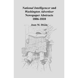 National Intelligencer and Washington Advertiser Newspaper Abstracts, 1806-1810