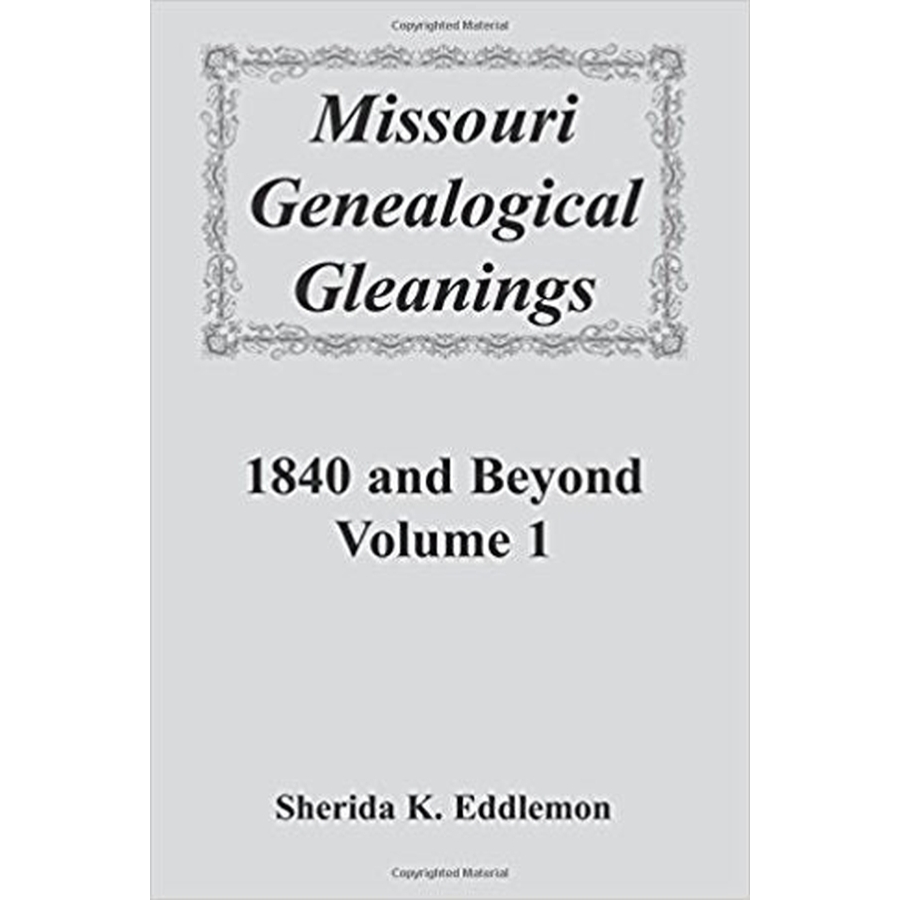 Missouri Genealogical Gleanings 1840 and Beyond, Volume 1