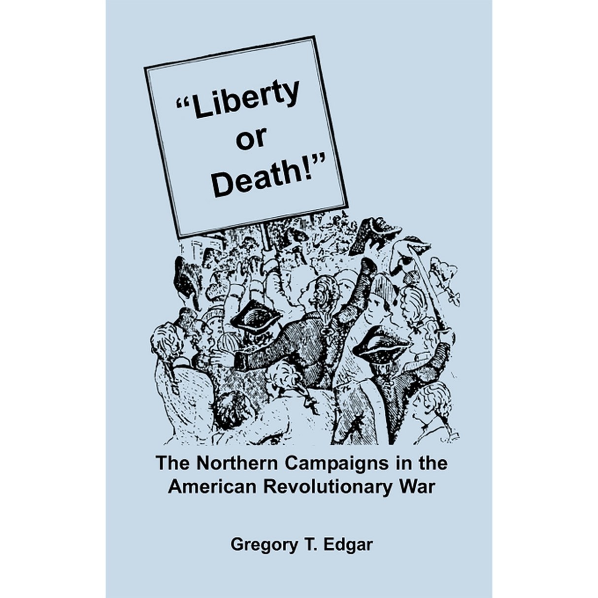 "Liberty or Death!" The Northern Campaigns in the American Revolutionary War