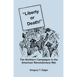 "Liberty or Death!" The Northern Campaigns in the American Revolutionary War