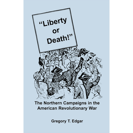 "Liberty or Death!" The Northern Campaigns in the American Revolutionary War