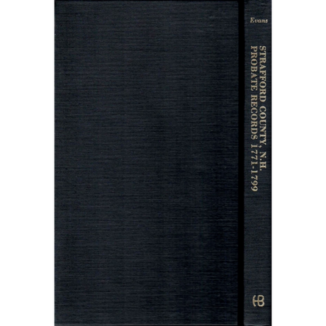 Abstracts of the Probate Records of Strafford County, New Hampshire, 1771- 1799 [hard]