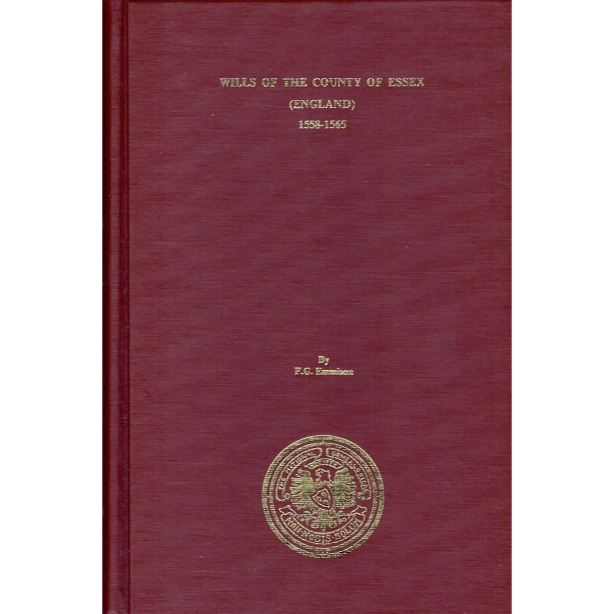 Wills of the County of Essex [England], Volume 1, 1558-1565