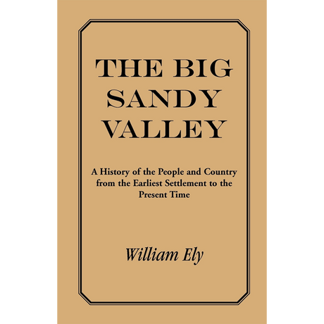 The Big Sandy Valley: A History of the People and Country from the Earliest Settlement to the Present