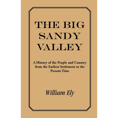 The Big Sandy Valley: A History of the People and Country from the Earliest Settlement to the Present