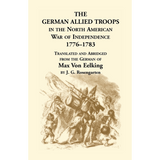 The German Allied Troops in the North American War of Independence, 1776-1783