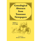Genealogical Abstracts from Tennessee Newspapers, Volume 1, 1791-1808