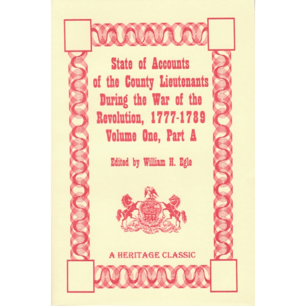 State of the Accounts of the County Lieutenants During the War of the Revolution, 1777-1789, Volume One, Part A