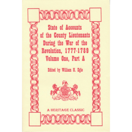 State of the Accounts of the County Lieutenants During the War of the Revolution, 1777-1789, Volume One, Part A