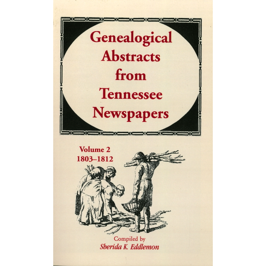 Genealogical Abstracts from Tennessee Newspapers, Volume 2, 1803-1812