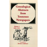 Genealogical Abstracts from Tennessee Newspapers, Volume 2, 1803-1812