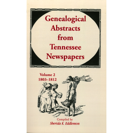 Genealogical Abstracts from Tennessee Newspapers, Volume 2, 1803-1812