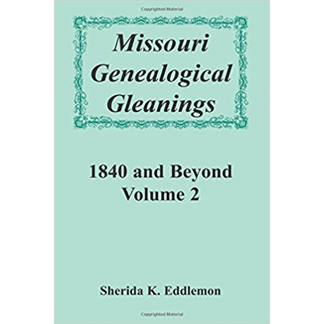Missouri Genealogical Gleanings 1840 and Beyond, Volume 2
