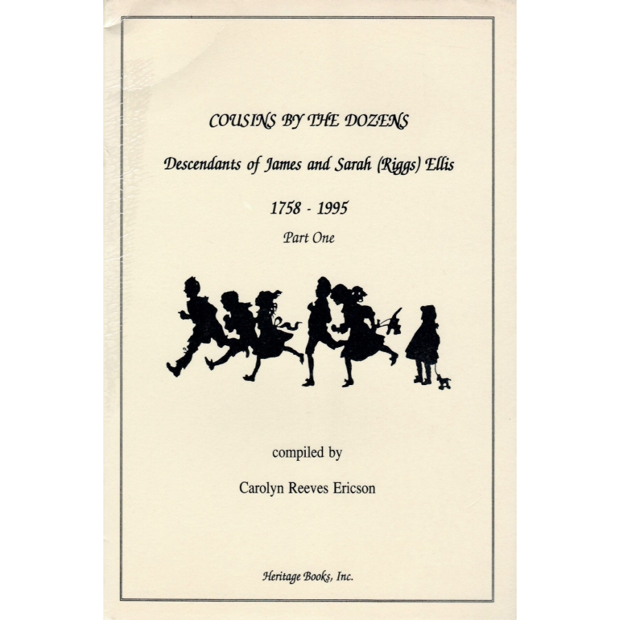 Cousins by the Dozens: Descendants of James and Sarah (Riggs) Ellis, 1758-1995 [2 volumes]