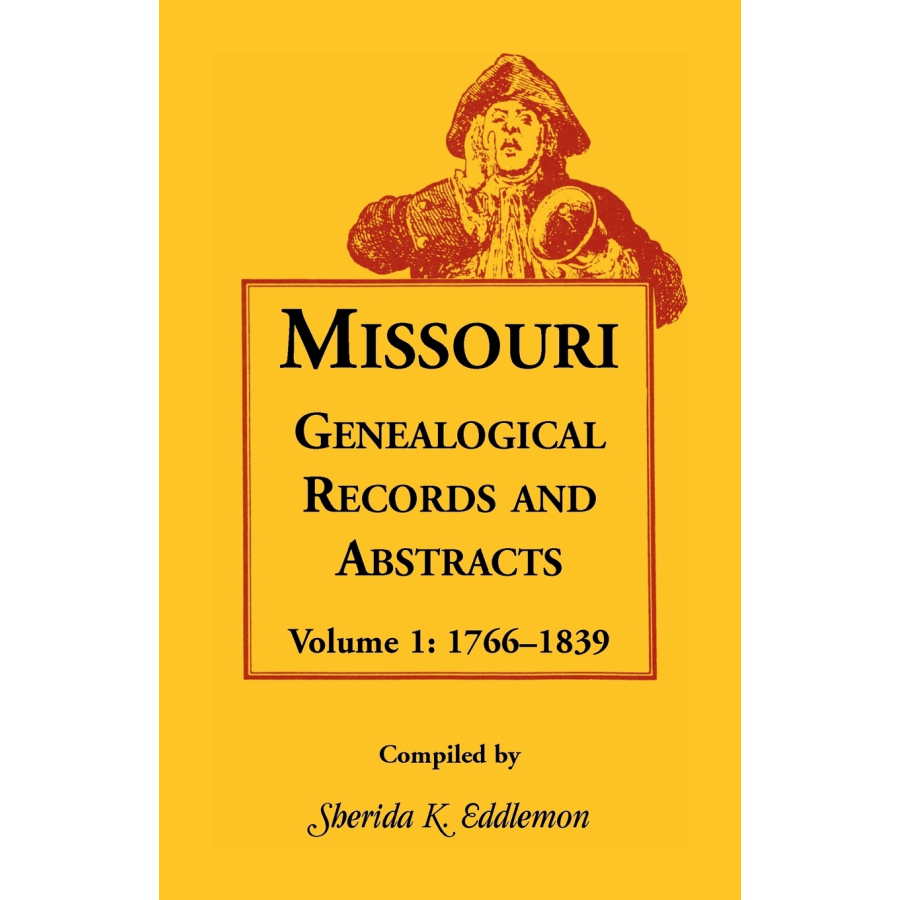 Missouri Genealogical Records and Abstracts, Volume 1: 1766-1839
