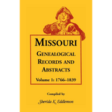 Missouri Genealogical Records and Abstracts, Volume 1: 1766-1839