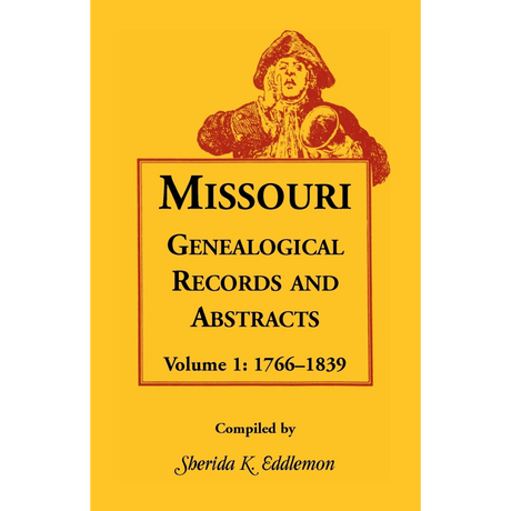 Missouri Genealogical Records and Abstracts, Volume 1: 1766-1839