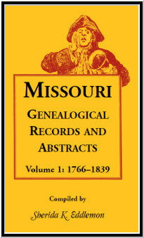 Missouri Genealogical Records and Abstracts, Volume 1: 1766-1839