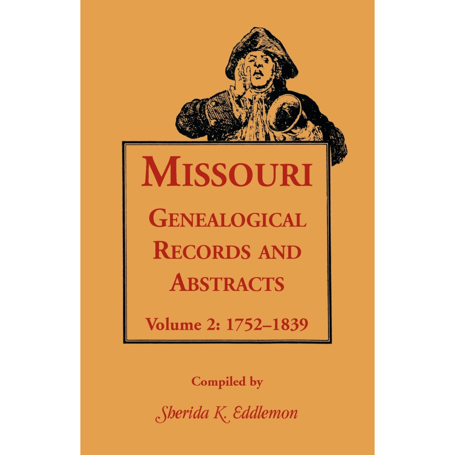 Missouri Genealogical Records and Abstracts, Volume 2: 1752-1839
