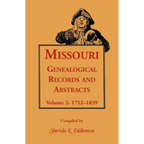 Missouri Genealogical Records and Abstracts, Volume 2: 1752-1839
