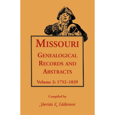 Missouri Genealogical Records and Abstracts, Volume 2: 1752-1839