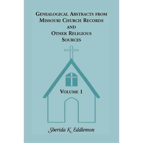 Genealogical Abstracts from Missouri Church Records and Other Religious Sources, Volume 1