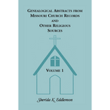 Genealogical Abstracts from Missouri Church Records and Other Religious Sources, Volume 1
