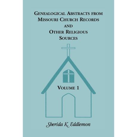 Genealogical Abstracts from Missouri Church Records and Other Religious Sources, Volume 1
