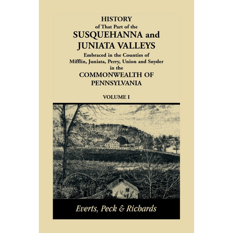 History of that Part of the Susquehanna and Juniata Valleys, Volume 1